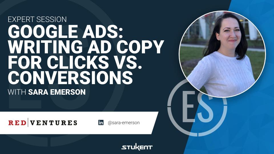 Google Ads: Writing Ad Copy for Clicks vs. Conversions