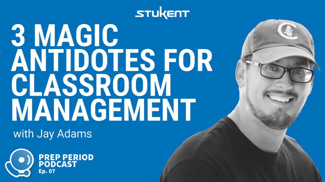 3 Magic Antidotes For Classroom Management with Jay Adams