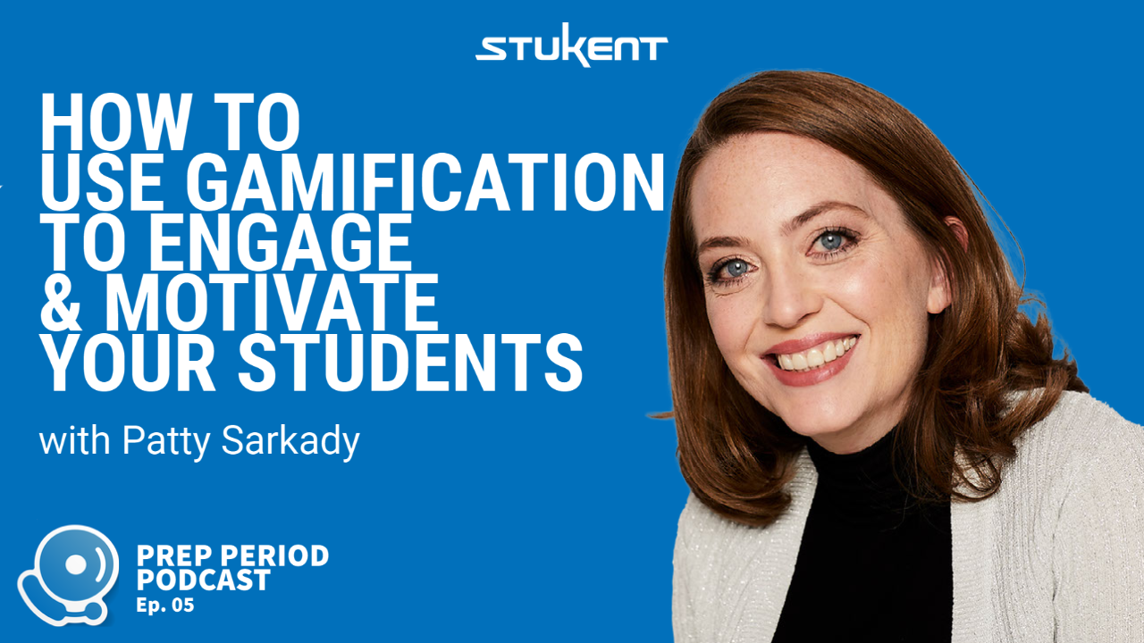 How to Use Gamification to Engage & Motivate Your Students with Patty Sarkady