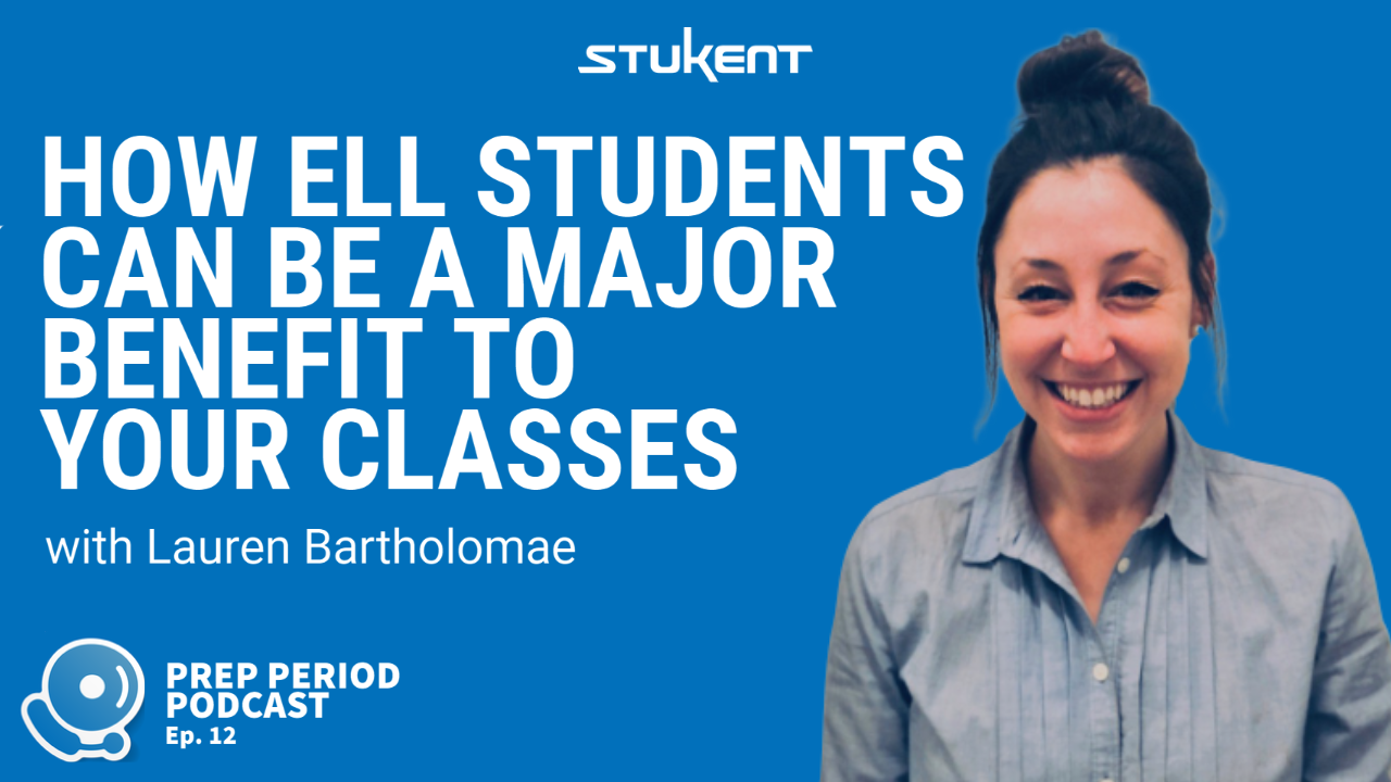 How ELL Students Can Be a Major Benefit To Your Classes with Lauren Bartholomae